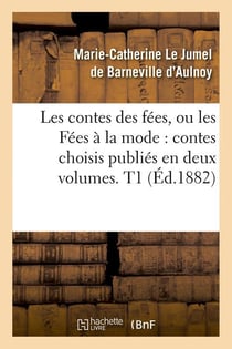 Les contes des fees, ou les fees a la mode : contes choisis publies en deux volumes. t1 (ed.1882)