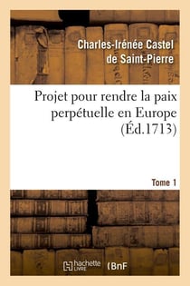 Projet pour rendre la paix perpetuelle en europe. tome 1 (ed.1713)