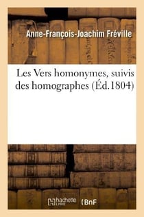 Les vers homonymes, suivis des homographes
