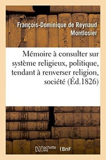 Memoire a consulter sur systeme religieux, politique, tendant a renverser religion, societe et trone