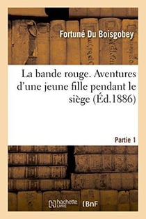 La bande rouge. aventures d'une jeune fille pendant le siege partie 1
