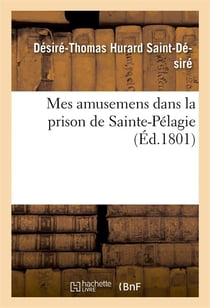 Mes amusemens dans la prison de sainte-pelagie