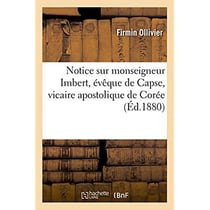 Notice sur monseigneur imbert, eveque de capse, vicaire apostolique de coree