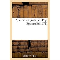 Sur les conquestes du roy. epistre