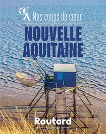 Guide du Routard : nos coups de coeur en Nouvelle-Aquitaine
