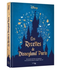 Les recettes de Disneyland Paris : 50 recettes du parc ou inspirées de ses univers pour se régaler chez soi