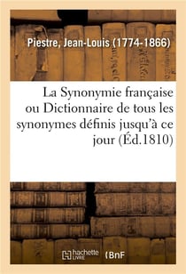 La synonymie francaise ou dictionnaire de tous les synonymes definis jusqu'a ce jour