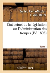 État actuel de la législation sur l'administration des troupes. Tome 1