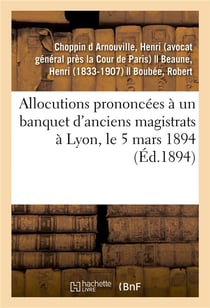 Allocutions prononcées à un banquet d'anciens magistrats à Lyon, le 5 mars 1894