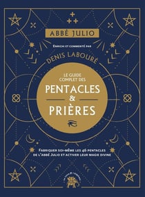 Le guide complet des pentacles de l'abbé Julio - entrez dans la magie des symboles avec les prières