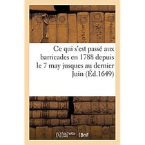 Récit véritable de ce qui s'est passé aux barricades en 1788 : depuis le 7 may jusques au dernier Juin en suivant, descrites en vers burlesque