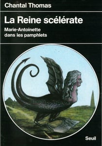 La reine scelerate. marie-antoinette dans les pamphlets
