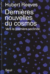 Dernieres nouvelles du cosmos. vers la premiere seconde