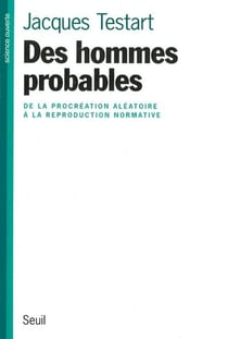 Des hommes probables - de la procréation aléatoire à la reproduction normative