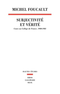 Subjectivité et vérité - cours au Collège de France (1980-1981)