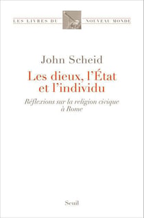 Les dieux, l'Etat et l'individu - réflexions sur la religion civique à Rome
