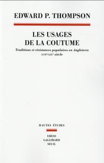 Les usages de la coutume - traditions et résistances populaires en Angleterre, XVIIe-XIXe siècles