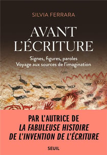 Avant l'écriture : signes, figures, paroles, voyage aux sources de l'imagination
