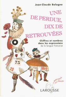 Une de perdue, dix de retrouvees - chiffres et nombres dans les expressions de la langue francaise