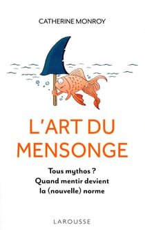 L'art du mensonge - tous mythos ? quand mentir devient la (nouvelle) norme