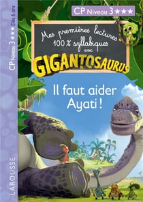 Mes premières lectures 100% syllabiques : Gigantosaurus : il faut aider Ayati !