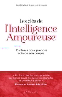 Les clés de l'intelligence amoureuse : 15 rituels pour prendre soin de son couple