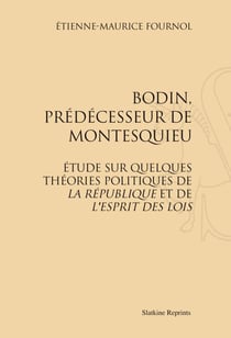 Bodin, prédécesseur de montesquieu - étude sur quelques théories politique de la république et de l'esprit des lois