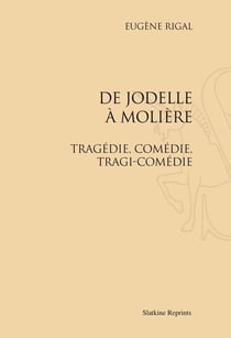De jodelle à molière - tragédie, comédie, tragi-comédie