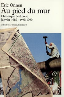 Au pied du mur : Chronique berlinoise (Janvier 1989 - Avril 1990)