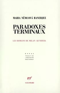Paradoxes terminaux - les romans de milan kundera