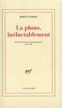La Photo, inéluctablement : Recueil d'articles sur la photographie (1977-1985)