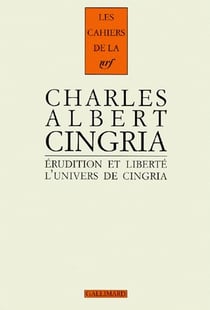 Les cahiers de la NRF : Charles Albert Cingria - érudition et liberté - l'univers de Cingria