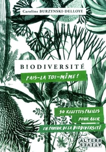 Biodiversité : fais-la toi-même ! 50 recettes faciles pour agir en faveur de la biodiversité