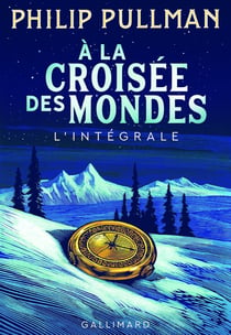 À la croisée des mondes : Intégrale Tomes 1 à 3