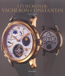 Les secrets de vacheron constantin - 250 ans d'histoire ininterrompue, catalogue de montres depuis 1
