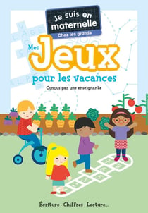 Je suis en maternelle : Mes jeux pour les vacances : Chez les grands