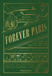 Forever Paris : A Guide to the Timeless Soul of the City