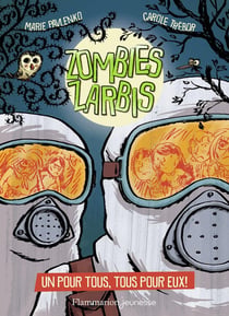 Zombies zarbis Tome 3 : un pour tous, tous pour eux !