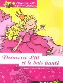 Princesse lili folle de poneys t3- princesse lili et le bois hante