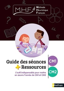 MHF - La Méthode Heuristique de Français : guide des séances + ressources : CM1/CM2 (édition 2021)