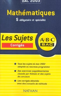Abc bac - mathematiques - terminale s - enseignement obligatoire et specialite - corriges - edition 2003
