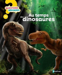 Questions réponses 7+ : au temps des dinosaures