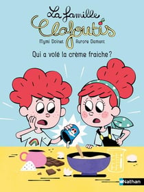 La famille Clafoutis : Qui a volé la crème fraîche ?