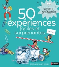 La science est dans : 50 expériences faciles et surprenantes Tome 2