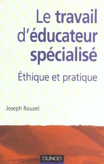 Le travail d'éducateur spécialisé - éthique et pratique (2e édition)
