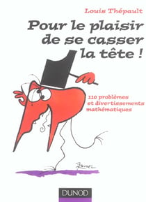 Pour le plaisir de se casser la tête ! - 110 problèmes et divertissements mathématiques