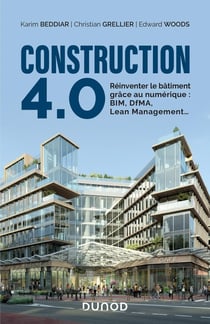 Construction 4.0 - réinventer le bâtiment grâce au numérique : BIM, DfMA, Lean Management...