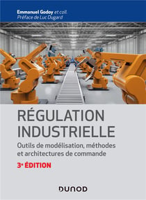 Régulation industrielle - 3e éd.- Outils de modélisation, méthodes et architectures de commande