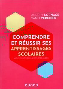 Comprendre et réussir ses apprentissages scolaires - 30 fiches pratiques d'orthopédagogie