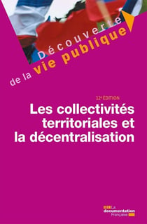 Les collectivités territoriales et la décentralisation (12e édition)